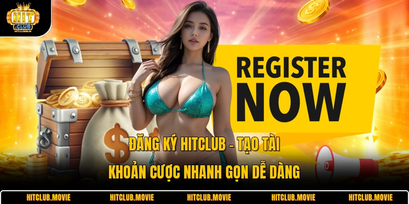 Đăng Ký HITCLUB - Tạo Tài Khoản Cược Nhanh Gọn Dễ Dàng