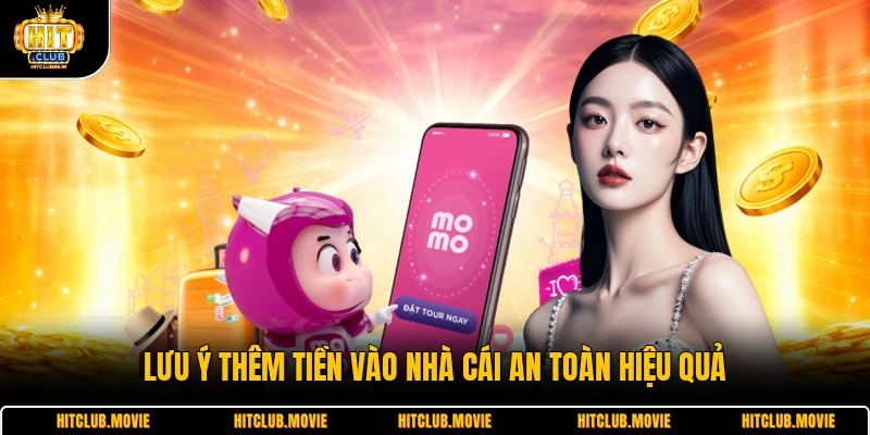 Lưu ý thêm tiền vào nhà cái an toàn hiệu quả