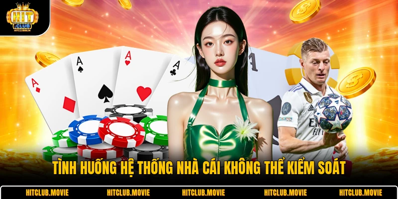 Tình huống hệ thống nhà cái không thể kiểm soát
